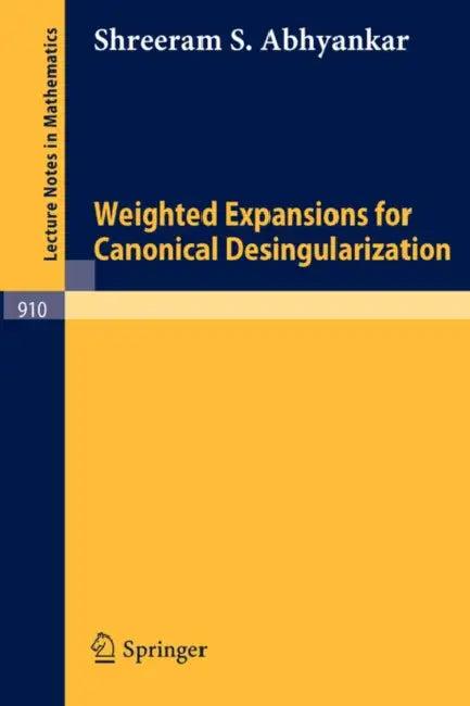 Weighted Expansions for Canonical Desingularization (English, Shreeram S. Abhyankar | U. Orbanz)