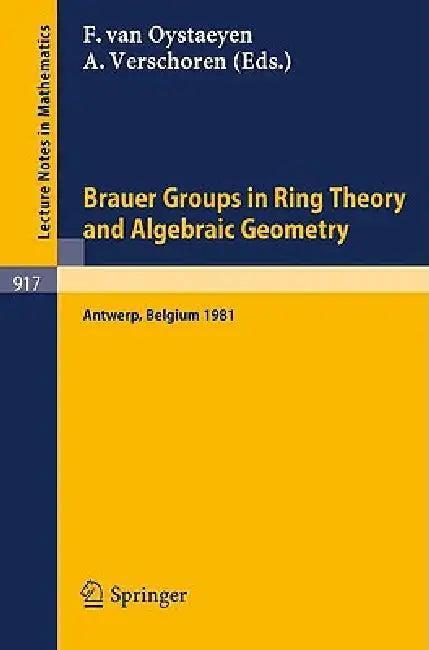 Brauer Groups in Ring Theory and Algebraic Geometry (English, F. Van Oystaeyen | A. Verschoren)