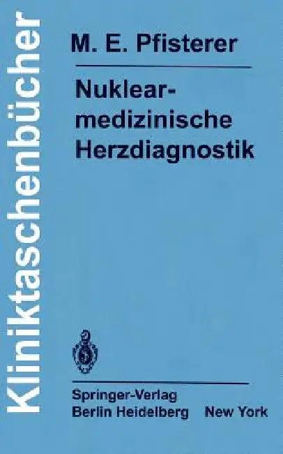 Nuklearmedizinische Herzdiagnostik (English, M. E. Pfisterer | F. Burkart | R. Fridrich)