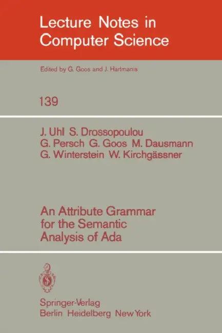 An Attribute Grammar for the Semantic Analysis of ADA (English, J. Uhl | S. Drossopoulou | G. Persch)