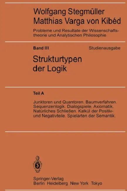 Junktoren Und Quantoren. Baumverfahren. Sequenzenlogik. Dialogspiele. Axiomatik. Natürliches Schließ (English, Wolfgang Stegmüller)