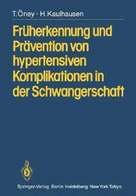 Früherkennung Und Prävention Von Hypertensiven Komplikationen in Der Schwangerschaft (English, T. Öney | E. J. Plotz | H. Kaulhausen)