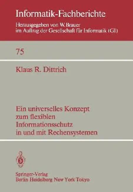 Ein Universelles Konzept Zum Flexiblen Informationsschutz in Und Mit Rechensystemen (English, K. R. Dittrich)