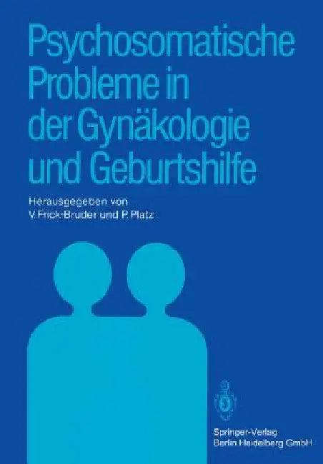 Psychosomatische Probleme in Der Gynäkologie Und Geburtshilfe (English, V. Frick-Bruder | P. Platz)