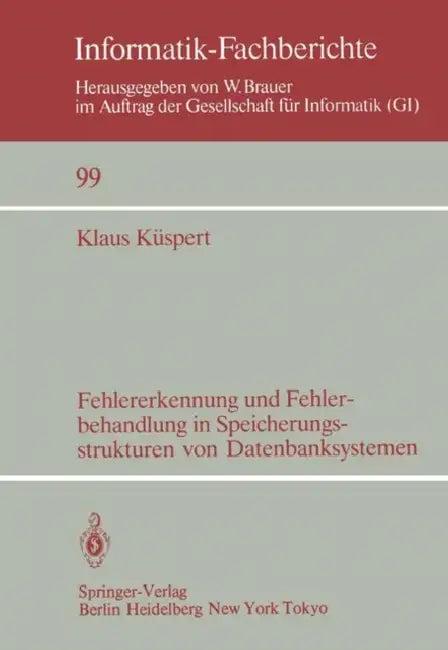 Fehlererkennung Und Fehlerbehandlung in Speicherungsstrukturen Von Datenbanksystemen (English, Klaus Küspert)