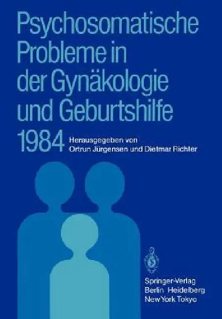 Psychosomatische Probleme in Der Gynäkologie Und Geburtshilfe 1984 (English, Ortrun Jürgensen | Dietmar Richter)