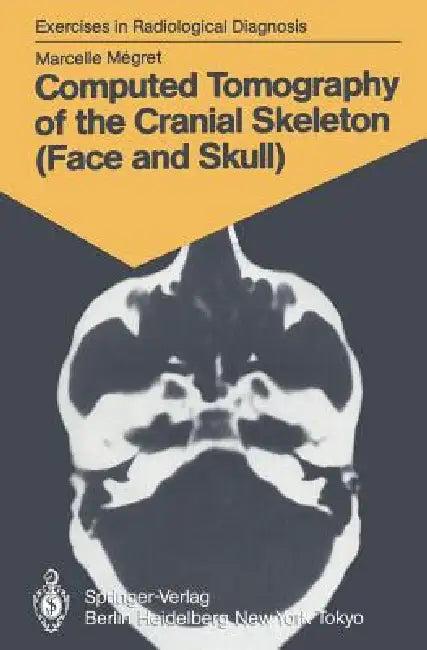 Computed Tomography of the Cranial Skeleton (Face and Skull) (English, Marcelle Megret | Marie-Therese Wackenheim)