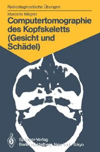 Computertomographie Des Kopfskeletts (Gesicht Und Schädel) (English, Marcelle Megret | Eleonore Bromhorst | Elisabeth Hauenstein)