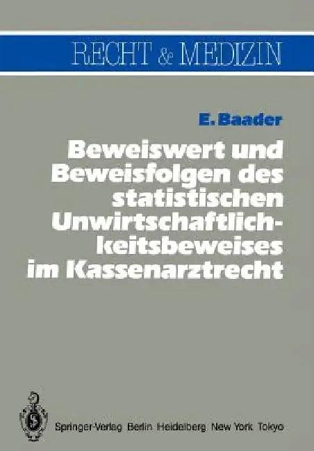 Beweiswert Und Beweisfolgen Des Statistischen Unwirtschaftlichkeits- Beweises Im Kassenarztrecht (English, Emil Baader)