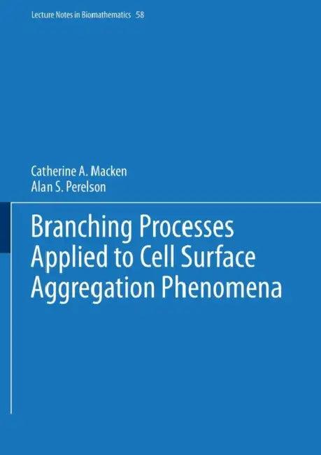 Branching Processes Applied to Cell Surface Aggregation Phenomena (English, Catherine A. Macken | Alan S. Perelson)