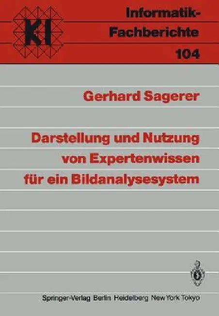 Darstellung Und Nutzung Von Expertenwissen Für Ein Bildanalysesystem (English, Gerhard Sagerer)