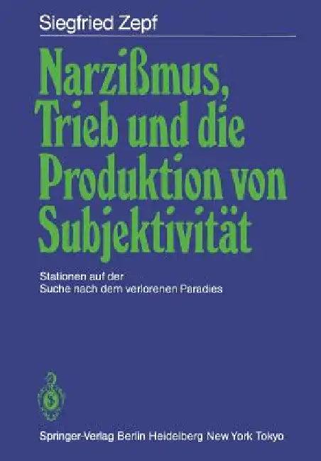 Narzißmus, Trieb Und Die Produktion Von Subjektivität (English, Siegfried Zepf)