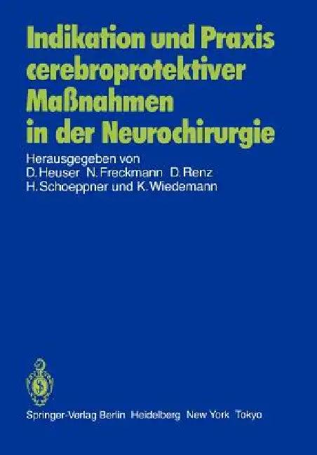 Indikation Und PRAXIS Cerebroprotektiver Maßnahmen in Der Neurochirurgie (English, K. Filos | D. Heuser | H. C. Müchler)
