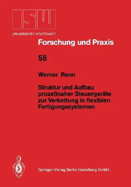 Struktur Und Aufbau Prozeßnaher Steuergeräte Zur Verkettung in Flexiblen Fertigungssystemen (English, Werner Renn)