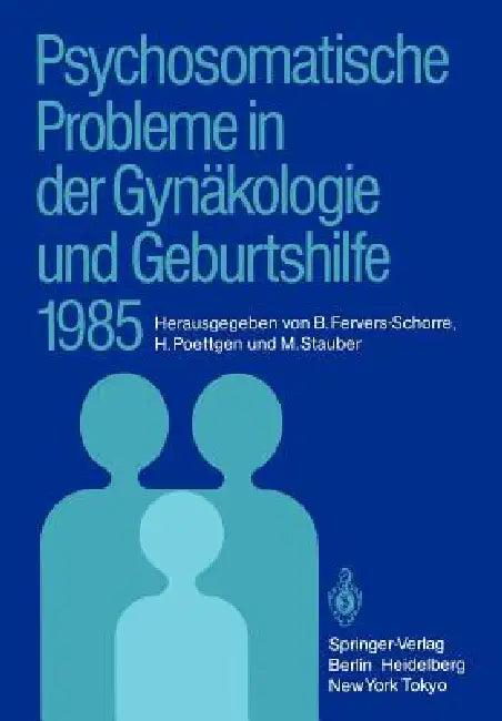 Psychosomatische Probleme in Der Gynäkologie Und Geburtshilfe 1985 (English, Barbara Fervers-Schorre | Herwig Poettgen | Manfred Stauber)