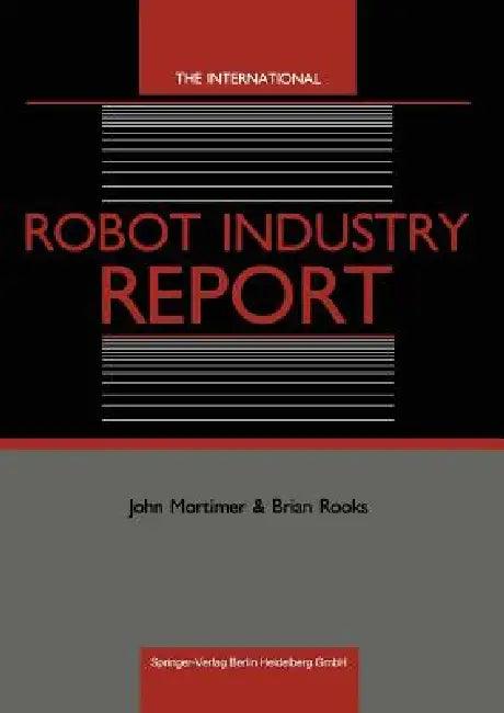 The International Robot Industry Report (English, John Mortimer | Brian Rooks)