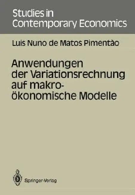 Anwendungen Der Variationsrechnung Auf Makroökonomische Modelle (English, Luis N. De Matos Pimentao)