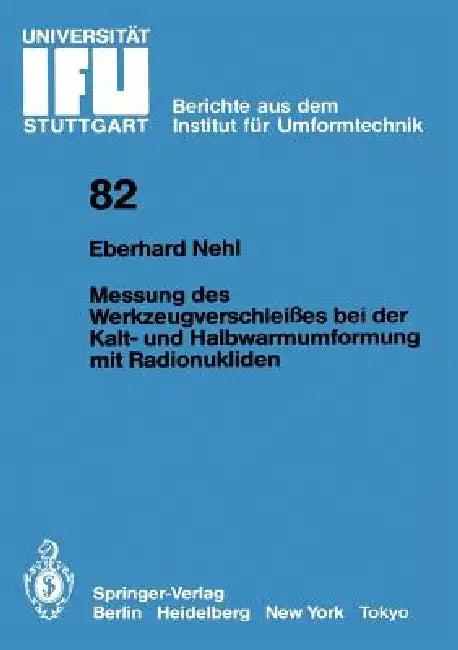 Messung Des Werkzeugverschleißes Bei Der Kalt- Und Halbwarmumformung Mit Radionukliden (English, Eberhard Nehl)