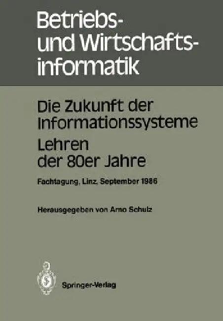 Die Zukunft Der Informationssysteme. Lehren Der 80er Jahre (English, Arno Schulz)