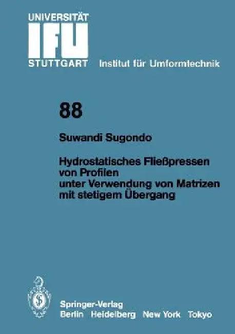 Hydrostatisches Fließpressen Von Profilen Unter Verwendung Von Matrizen Mit Stetigem Übergang (English, Suwandi Sugondo)