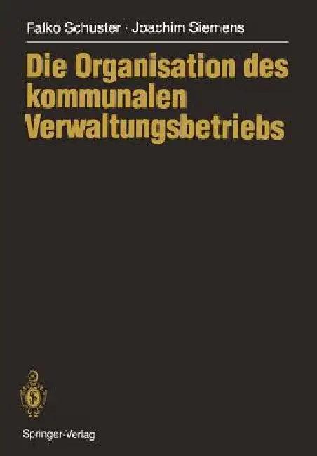 Die Organisation Des Kommunalen Verwaltungsbetriebs (English, Falko Schuster | Joachim Siemens)