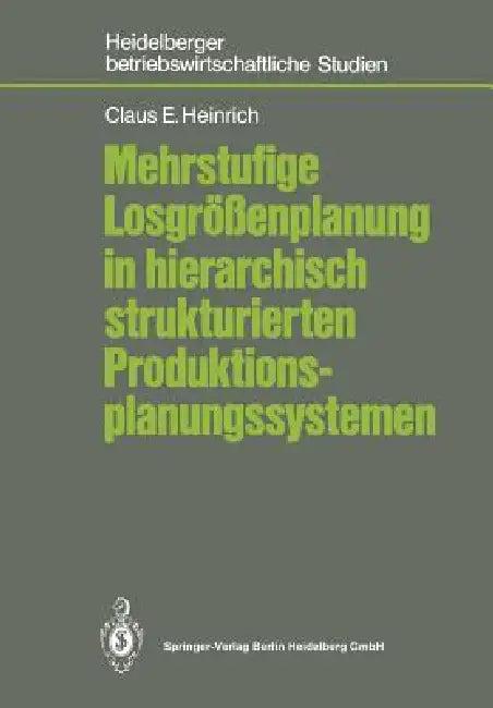 Mehrstufige Losgrößenplanung in Hierarchisch Strukturierten Produktionsplanungssystemen (English, Claus E. Heinrich)