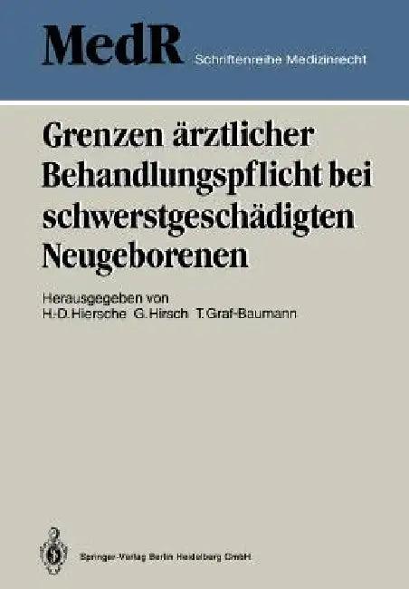 Grenzen Ärztlicher Behandlungspflicht Bei Schwerstgeschädigten Neugeborenen (English, Günter Hiersche | Toni Graf-Baumann)
