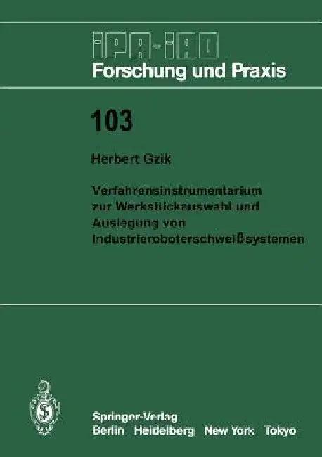 Verfahrensinstrumentarium Zur Werkstückauswahl Und Auslegung Von Industrieroboterschweißsystemen (English, Herbert Gzik)