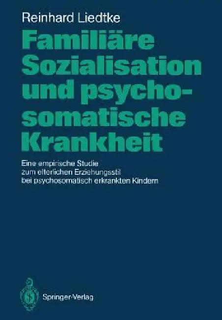Familiäre Sozialisation Und Psychosomatische Krankheit (English, Reinhard Liedtke)