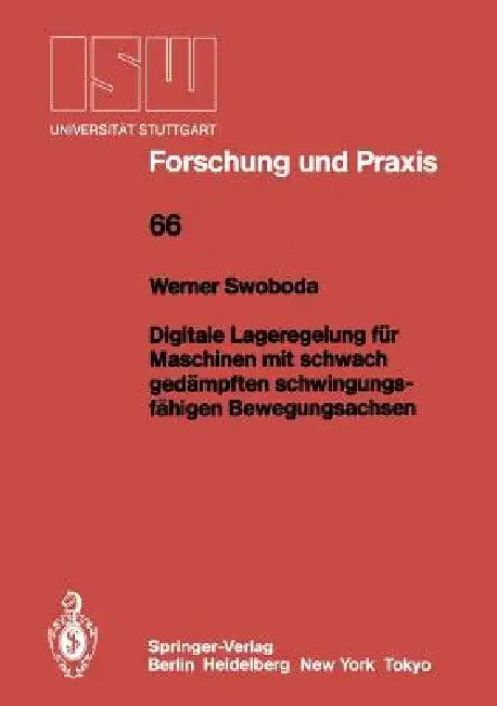 Digitale Lageregelung Für Maschinen Mit Schwach Gedämpften Schwingungsfähigen Bewegungsachsen (English, Werner Swoboda)