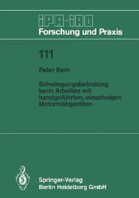 Schwingungsbelastung Beim Arbeiten Mit Handgeführten, Einachsigen Motormähgeräten (English, Peter Kern)
