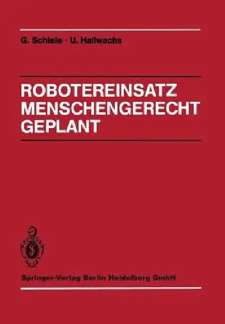 Robotereinsatz Menschengerecht Geplant (English, S. Bauer | Günter Schiele | R. Brüning)