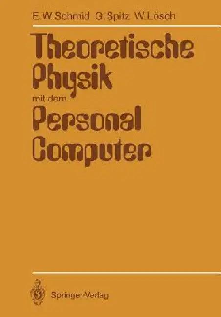 Theoretische Physik Mit Dem Personal Computer (English, Erich W. Schmid | Gerhard Spitz | Wolfgang Lösch)