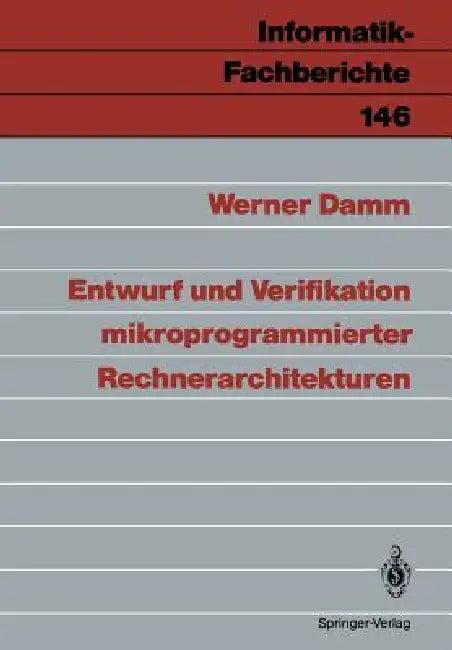 Entwurf Und Verifikation Mikroprogrammierter Rechnerarchitekturen (English, Werner Damm)