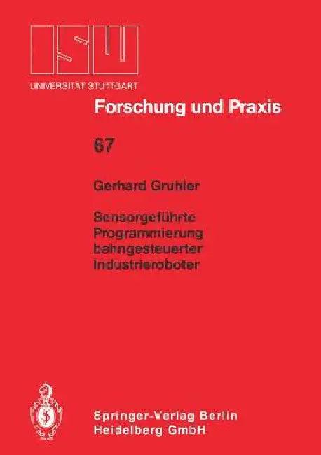 Sensorgeführte Programmierung Bahngesteuerter Industrieroboter (English, Gerhard Gruhler)