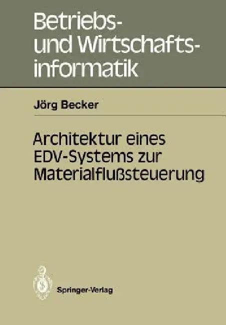 Architektur Eines Edv-Systems Zur Materialflußsteuerung (English, Jörg Becker)