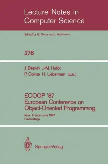 Ecoop '87. European Conference on Object-Oriented Programming (English, Jean Bezivin | Jean-Marie Hullot | Pierre Cointe)