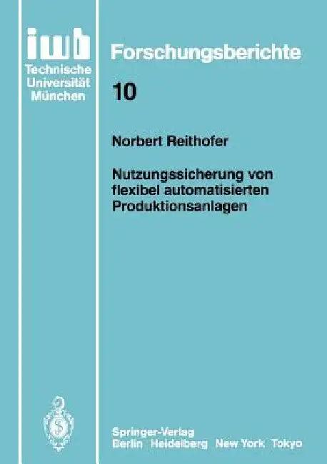 Nutzungssicherung Von Flexibel Automatisierten Produktionsanlagen (English, Norbert Reithofer)