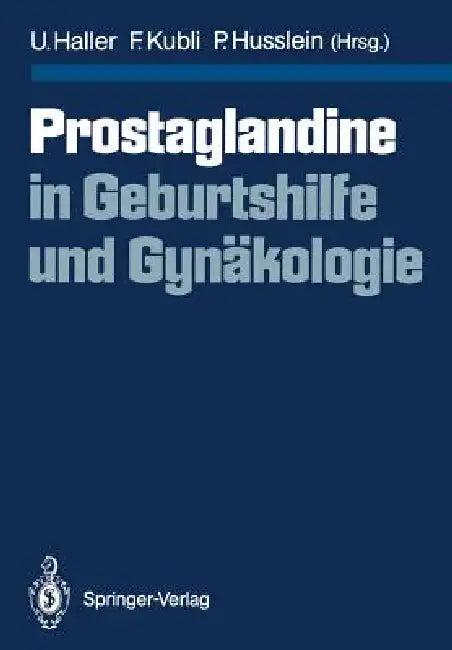 Prostaglandine in Geburtshilfe Und Gynäkologie (English, Urs Haller | Fred Kubli | Peter Husslein)