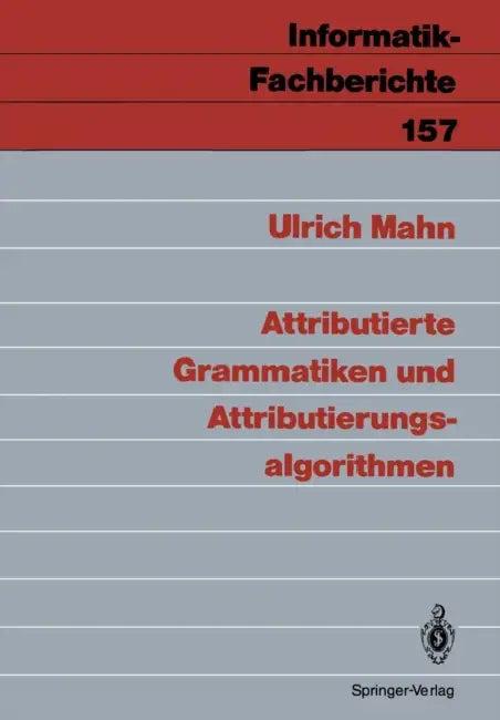 Attributierte Grammatiken Und Attributierungsalgorithmen (English, Ulrich Mahn)