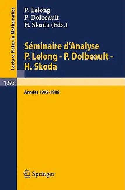 Séminaire d'Analyse P. Lelong - P. Dolbeault - H. Skoda (English, Pierre Lelong | Pierre Dolbeault | Henri Skoda)