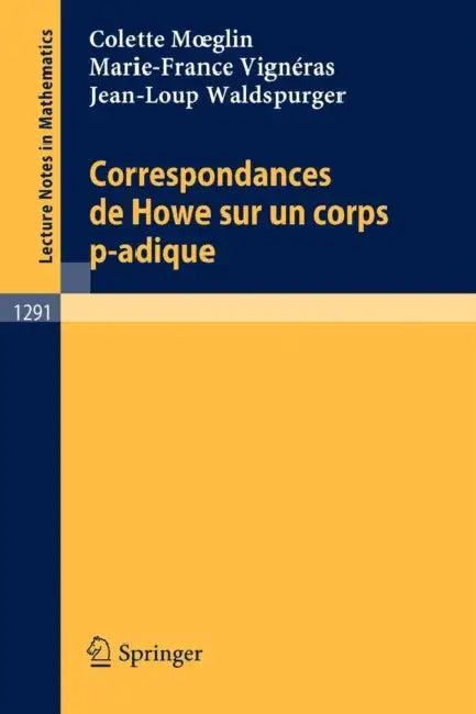 Correspondances de Howe Sur Un Corps P-Adique (English, Colette Moeglin | Marie-France Vignéras | Jean-Loup Waldspurger)