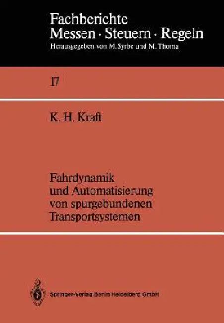 Fahrdynamik Und Automatisierung Von Spurgebundenen Transportsystemen (English, Karl H. Kraft)