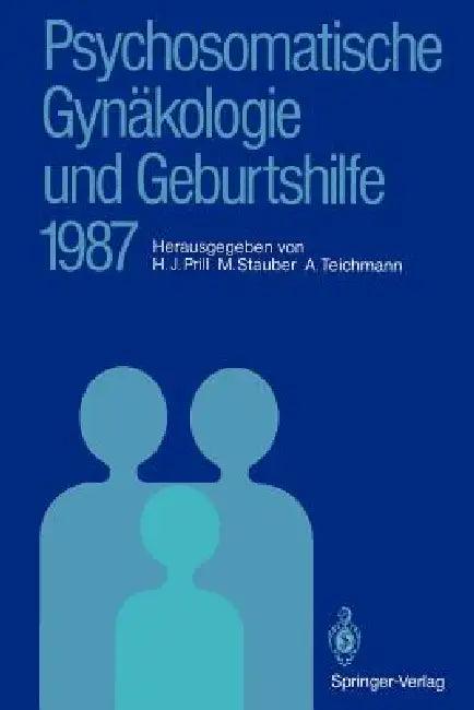 Psychosomatische Gynäkologie Und Geburtshilfe 1987 (English, Hans J. Prill | Manfred Stauber | Alexander Teichmann)