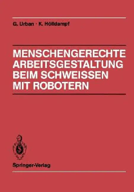 Menschengerechte Arbeitsgestaltung Beim Schweissen Mit Robotern (English, S. Bauer | Gerd Urban | R. Hofmann)