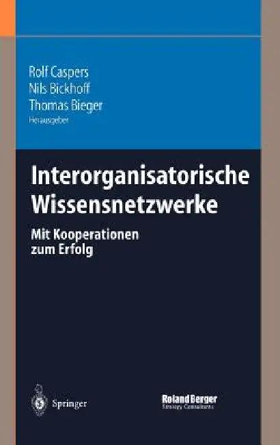 Interorganisatorische Wissensnetzwerke (English, Rolf Caspers | Nils Bickhoff | Thomas Bieger)