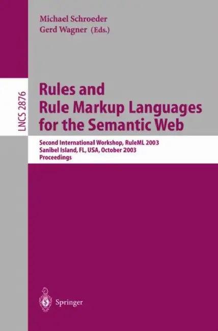 Rules and Rule Markup Languages for the Semantic Web (English, Michael Schroeder | Gerd Wagner)
