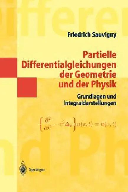 Partielle Differentialgleichungen Der Geometrie Und Der Physik 1 (English, Friedrich Sauvigny)