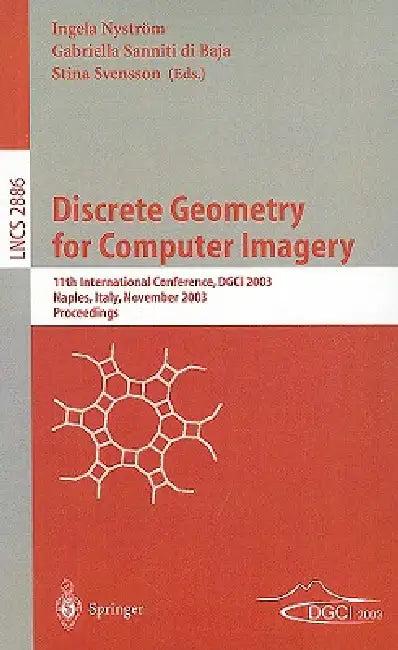 Discrete Geometry for Computer Imagery (English, Ingela Nyström | Gabriella Sanniti Di Baja | Stina Svensson)