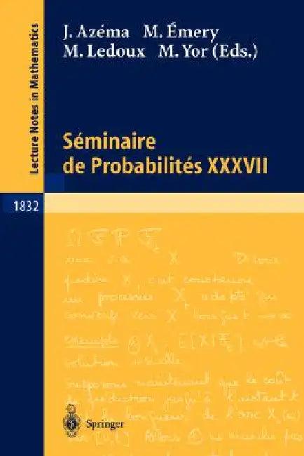 Séminaire de Probabilités XXXVII (English, Jacques Azéma | Michel Émery | Michel LeDoux)